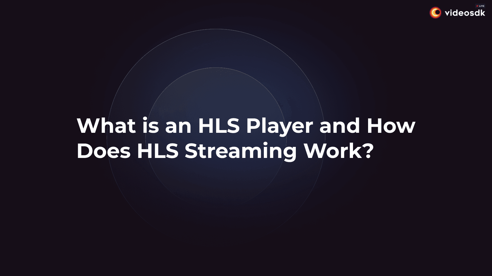 What is an HLS Player and How Does HLS Streaming Work?