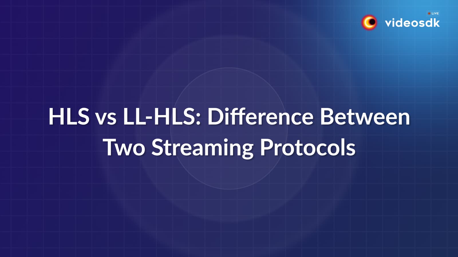 HLS vs LL-HLS: Key Difference Between Streaming Protocols