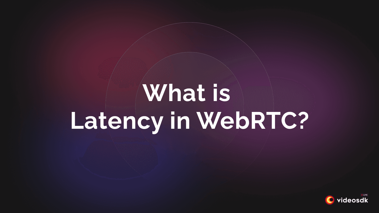WebRTC Latency: Causes, Measurement, and Fixes