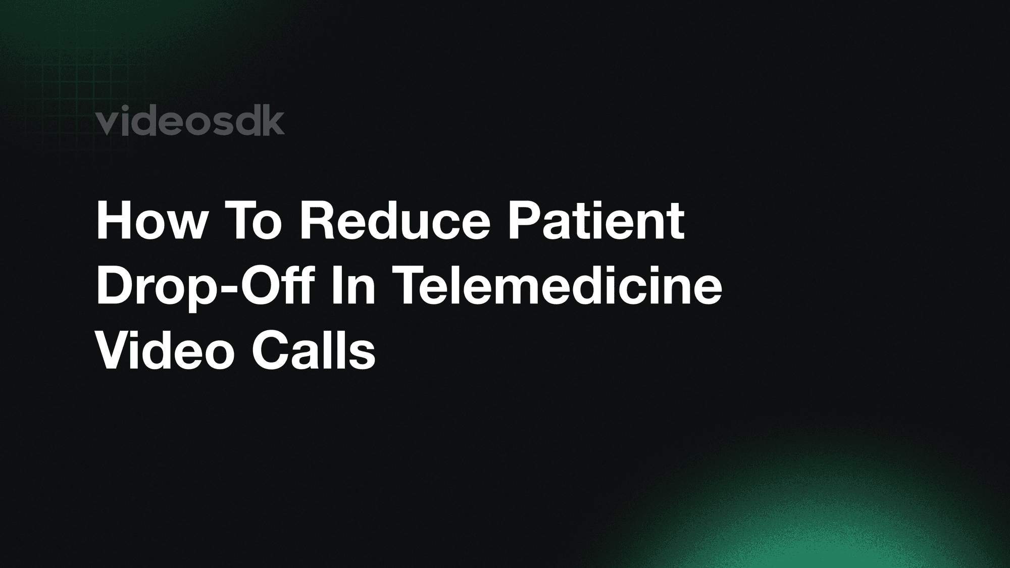 How to Reduce Patient Drop-off in Telemedicine Video Calls
