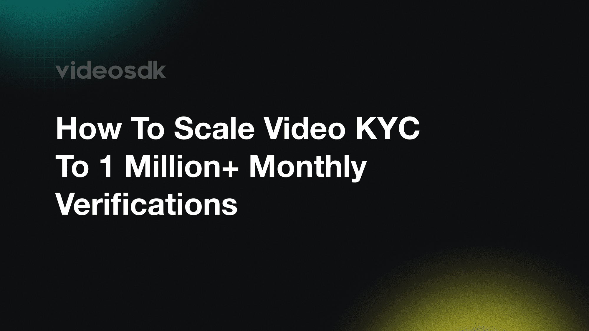 How to Scale Video KYC to 1 Million+ Monthly Verifications