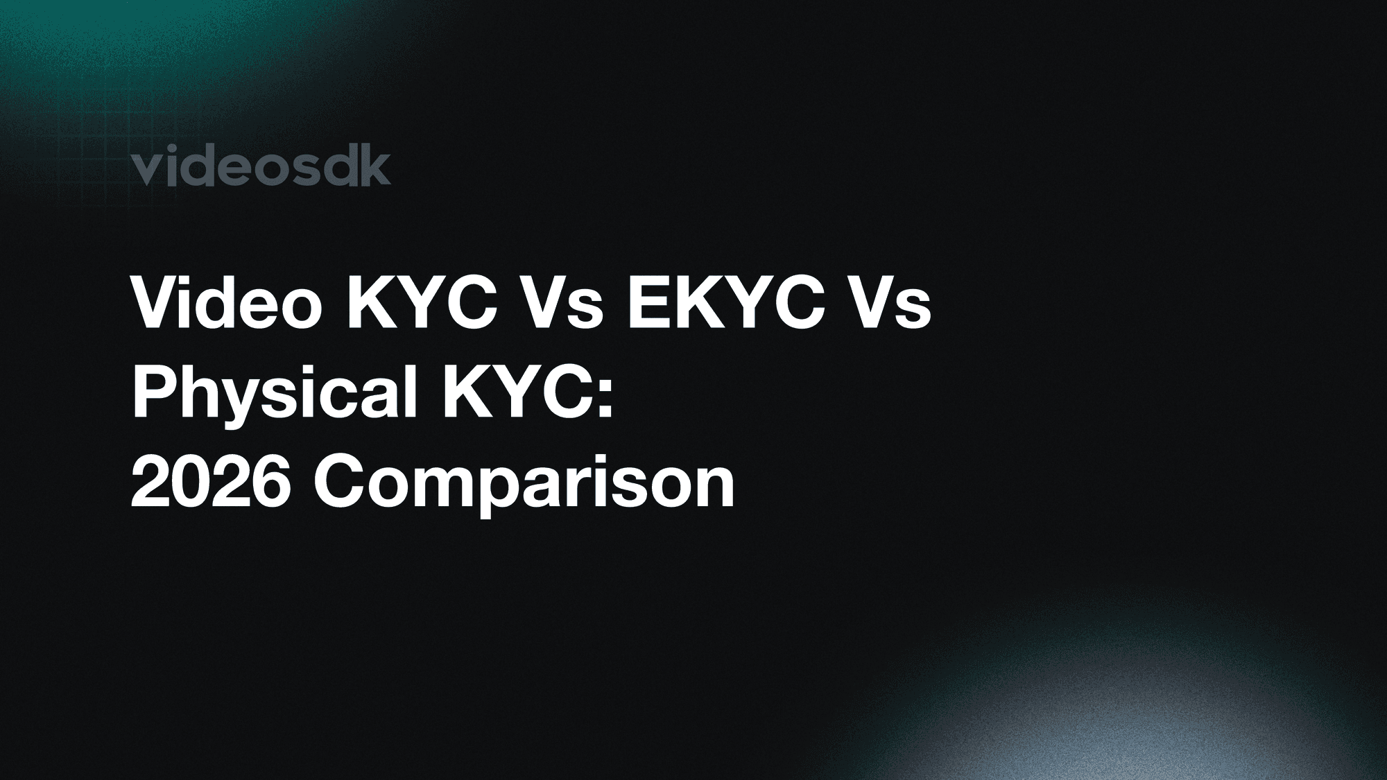 Video KYC vs eKYC vs Physical KYC: 2026 Comparison