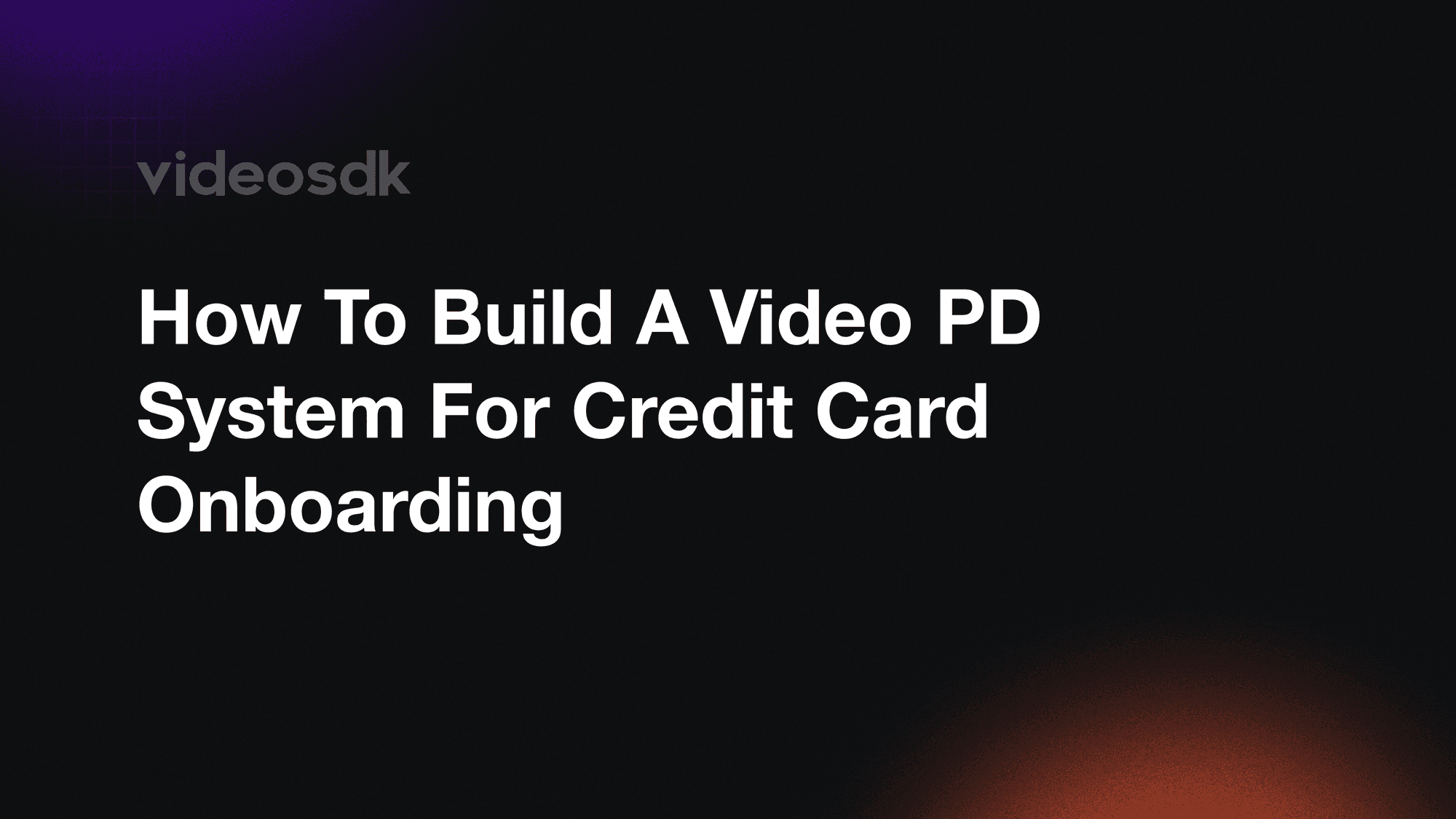How to Build a Video KYC System for Credit Card Onboarding