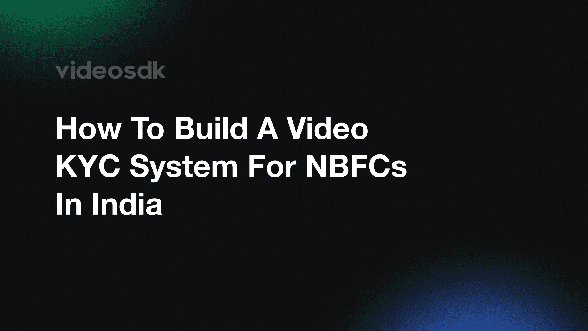 How to Build a Video KYC System for NBFCs in India