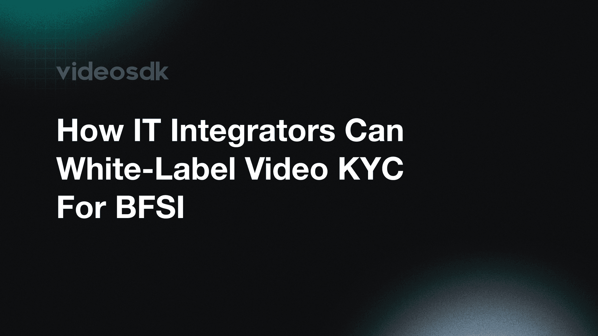 How IT Integrators Can White-Label Video KYC for BFSI
