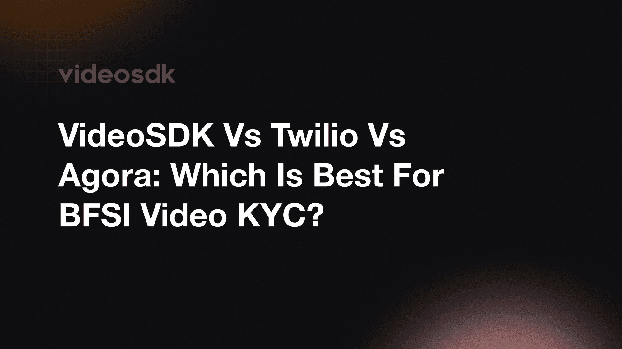 VideoSDK vs Twilio vs Agora: Which is Best for BFSI Video KYC?