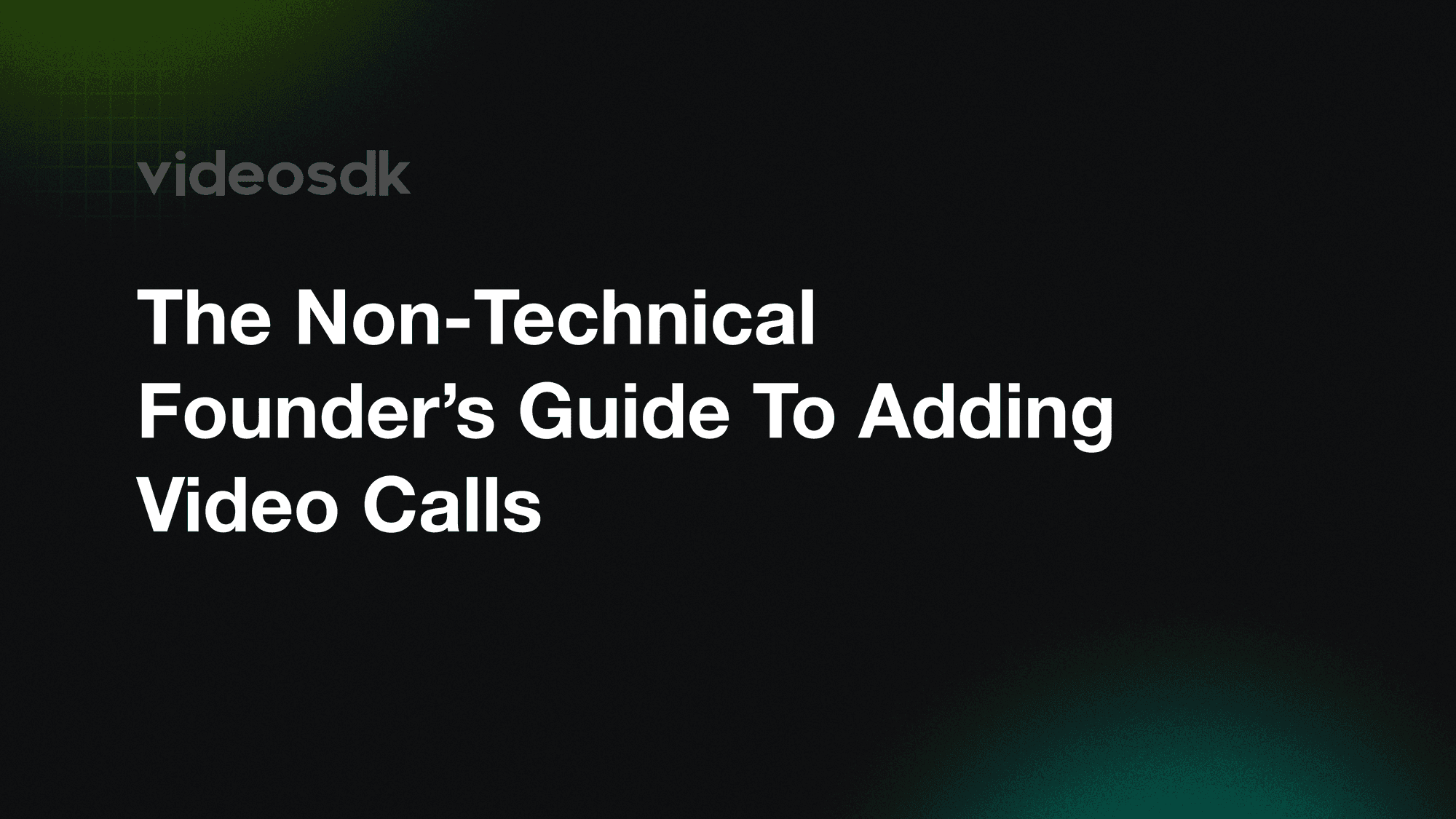 The Non-Technical Founder's Guide to Adding Video Calls