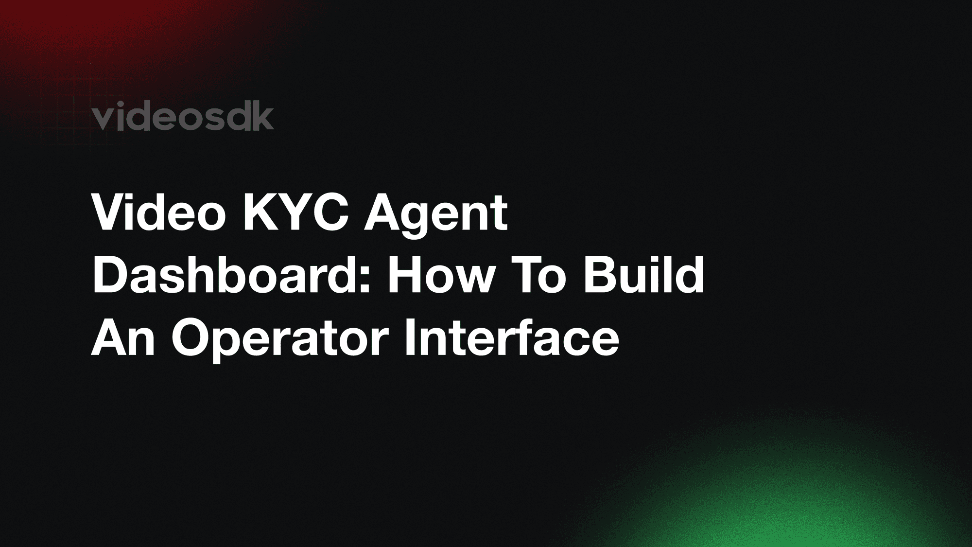 Video KYC Agent Dashboard: How to Build an Operator Interface