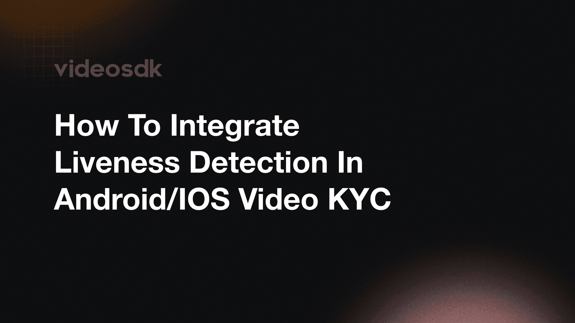 How to Integrate Liveness Detection in Android and iOS Video KYC Apps