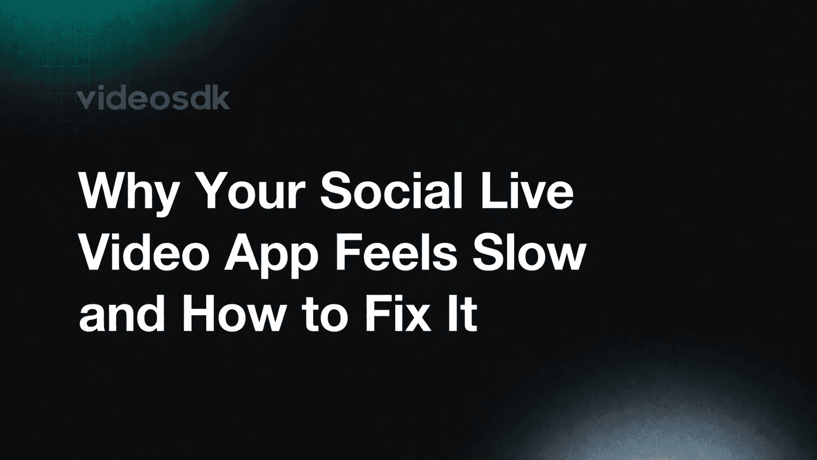 Why Your Social Live Video App Feels Slow and How to Fix It
