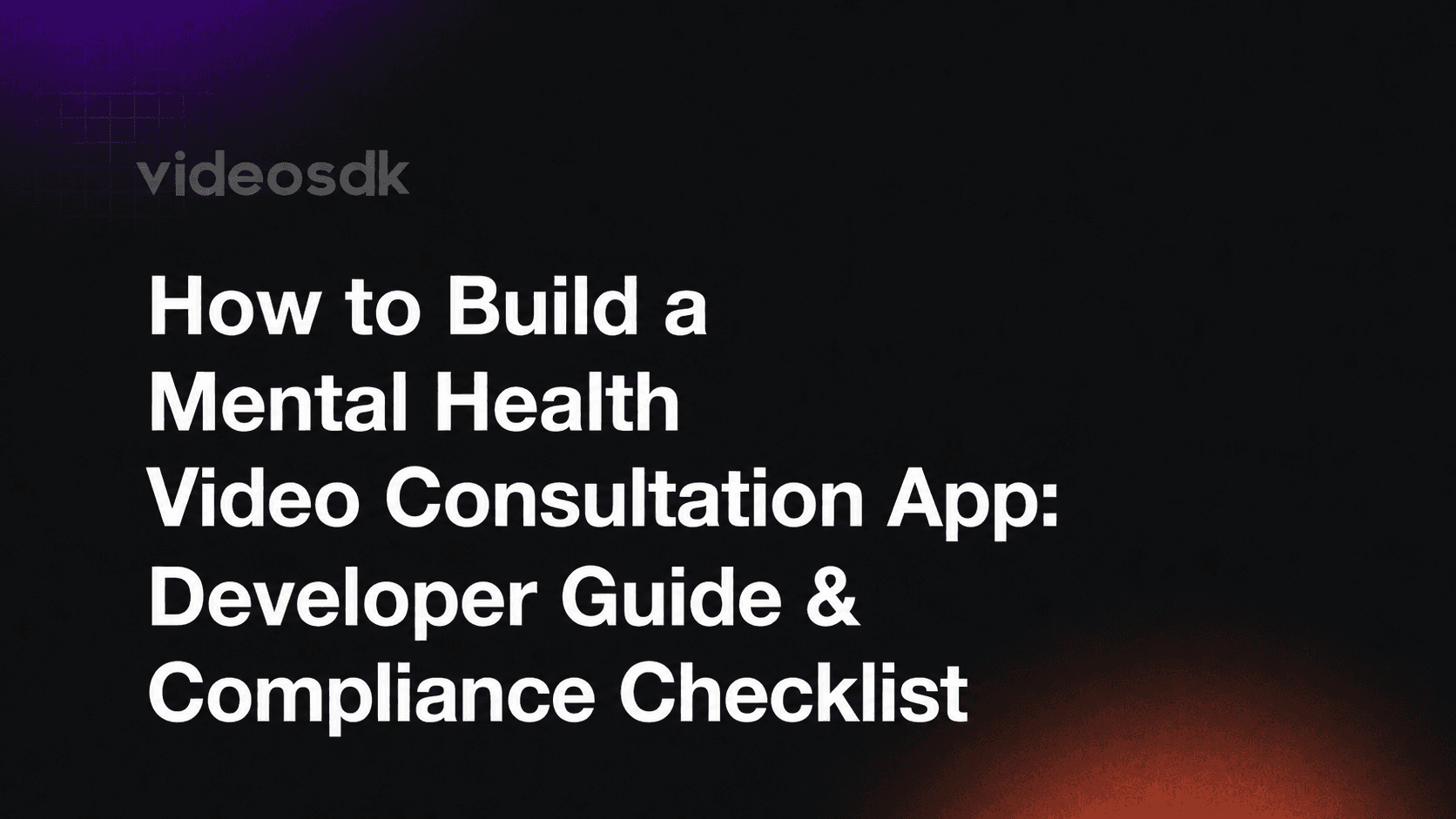 How to Build a Mental Health Video Consultation App: Developer Guide & Compliance Checklist