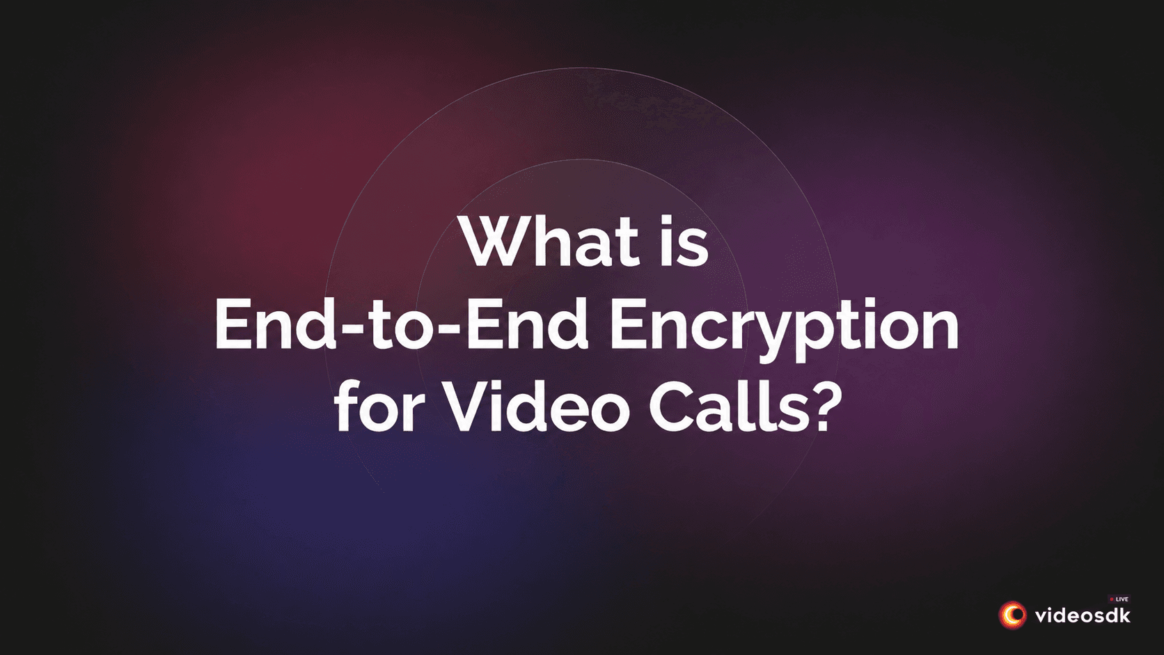 What is End-to-End Encryption Video Call?