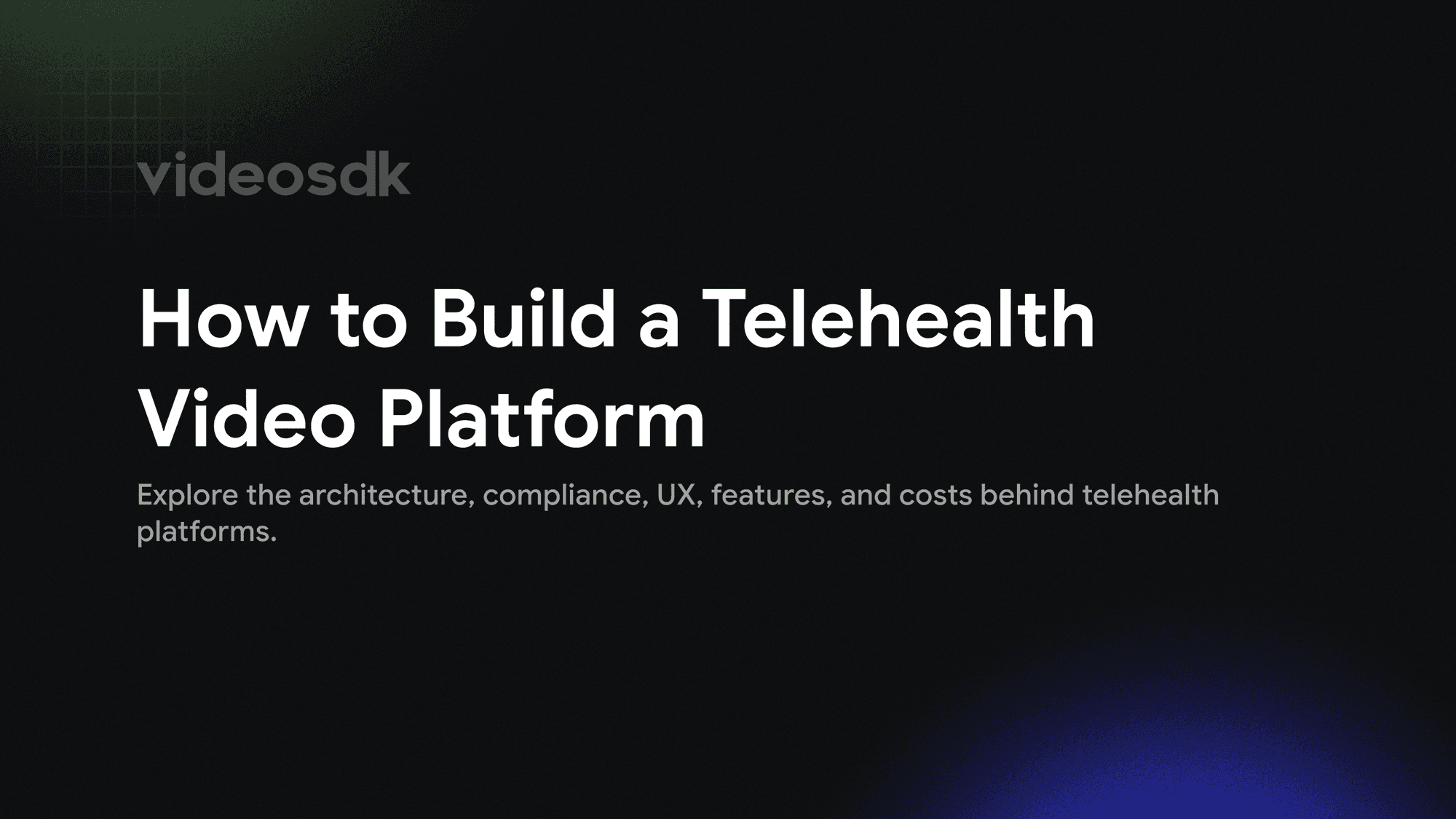How to Build a Telehealth Video Platform: Architecture, Compliance, UX & Cost
