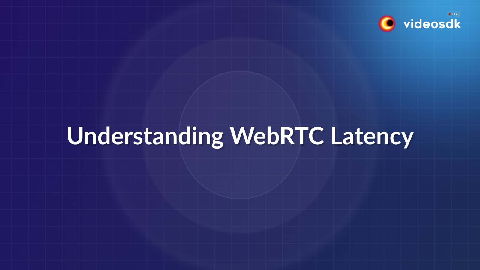 Understanding WebRTC Latency: Causes, Solutions, and Optimization Techniques