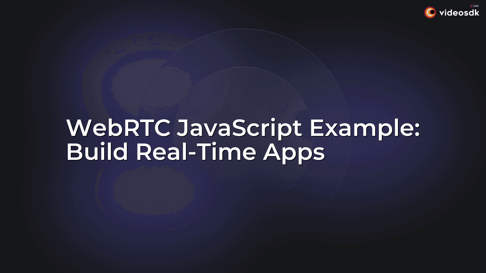 WebRTC JavaScript Example: Build Real-Time Apps