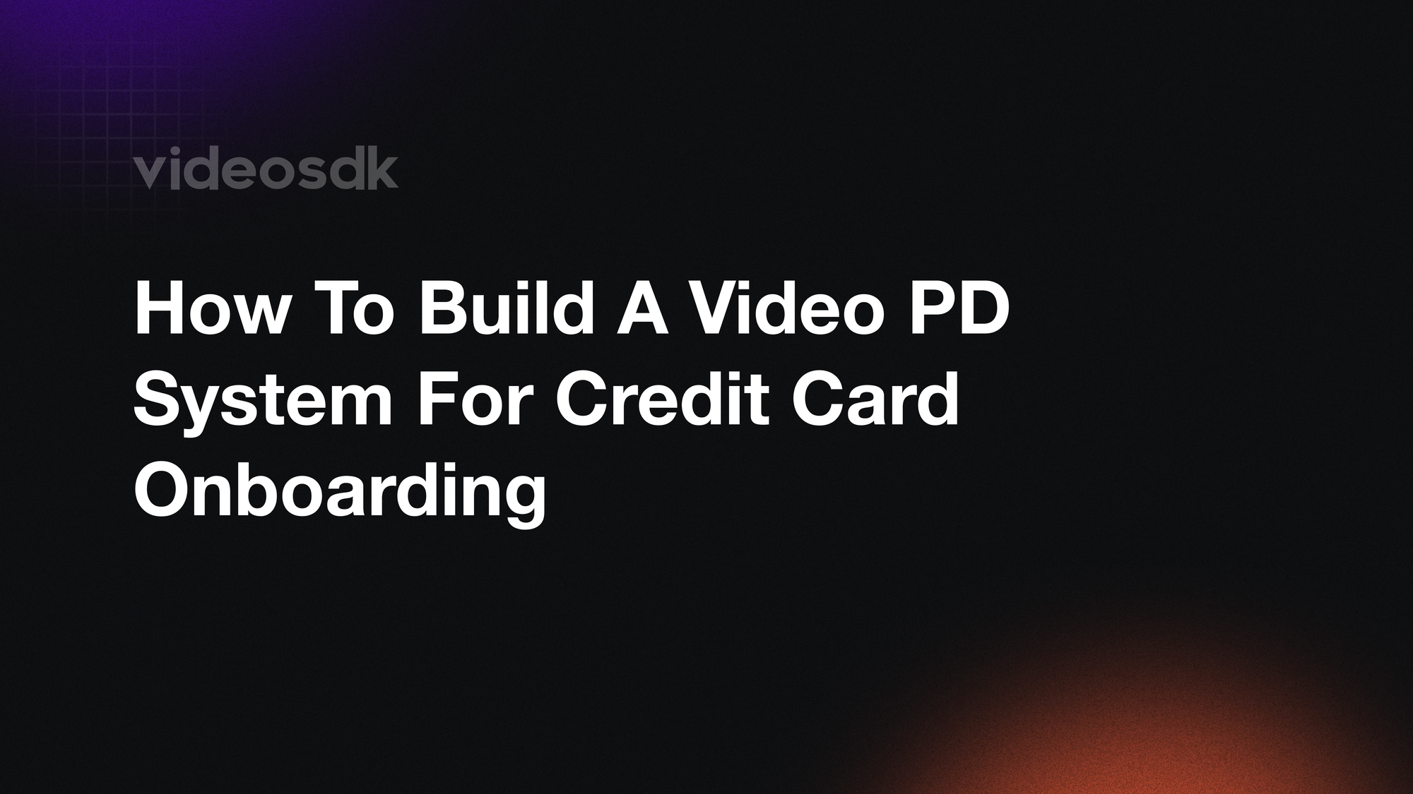 How to Build a Video KYC System for Credit Card Onboarding