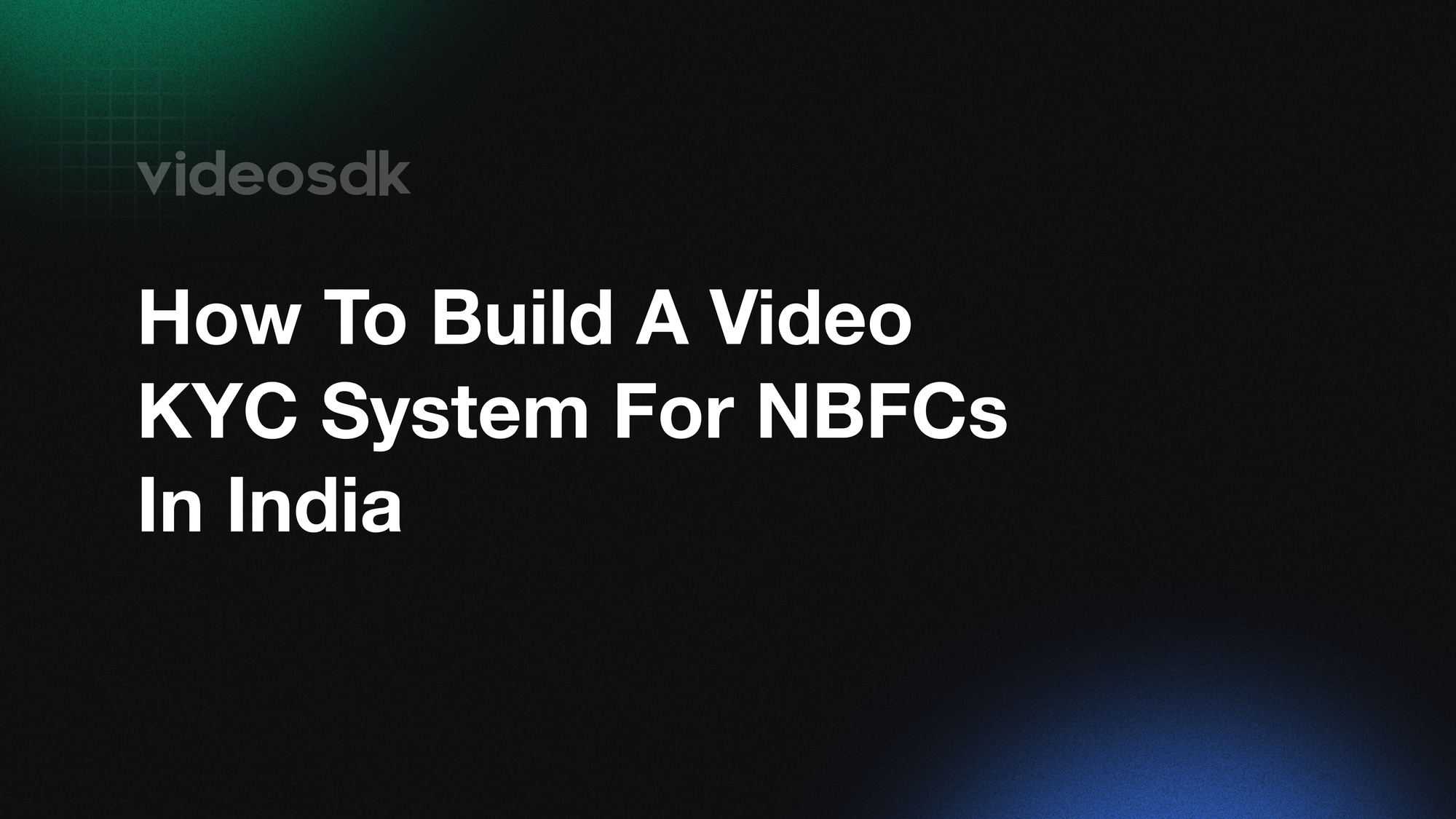 How to Build a Video KYC System for NBFCs in India