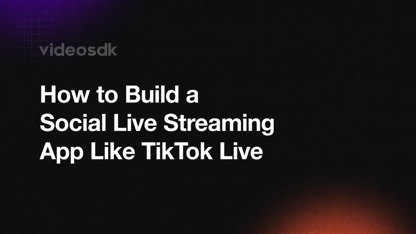 How to Build a Social Live Streaming App Like TikTok Live