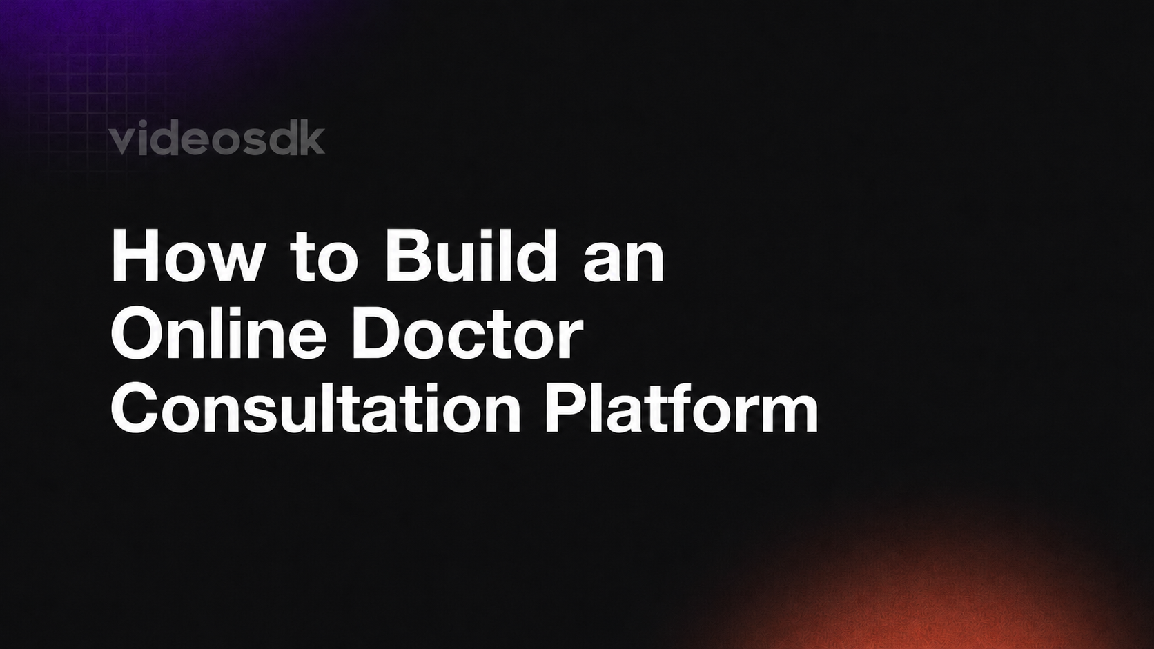 How to Build an Online Doctor Consultation Platform