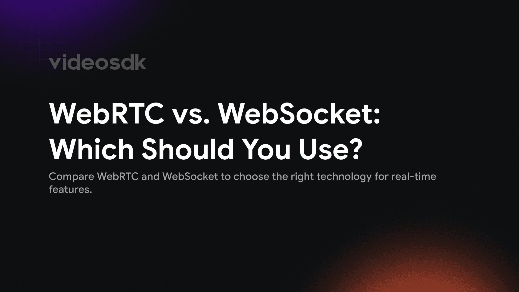 WebRTC vs WebSocket: Which to Use for Real-Time Features?