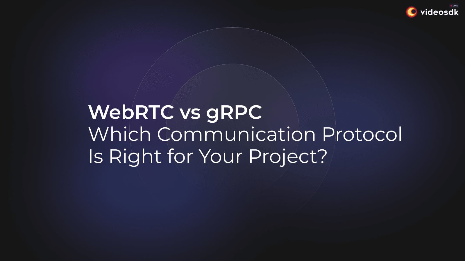 WebRTC vs gRPC: Choosing the Right Communication Protocol for Your Project WebRTC vs gRPC: Choosing the Right Communication Protocol for Your Project