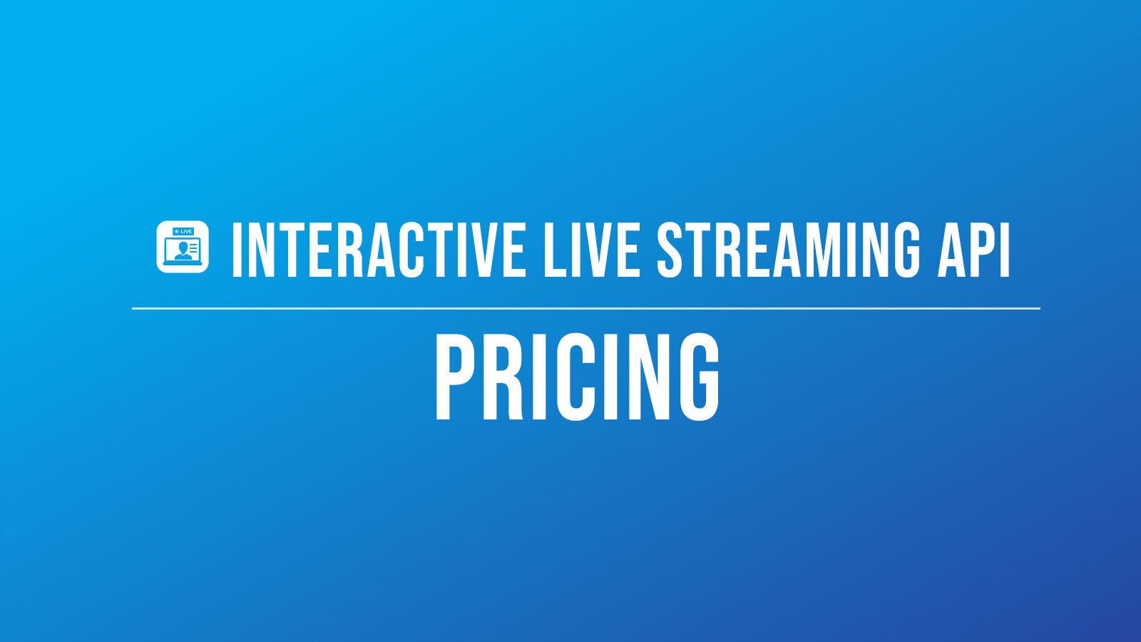 Understanding Interactive Live Streaming API Pricing Understanding Interactive Live Streaming API Pricing