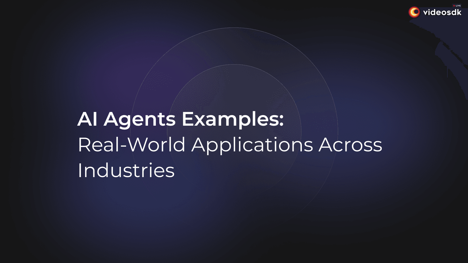 AI Agents Examples: Real-World Applications Across Industries AI Agents Examples: Real-World Applications Across Industries