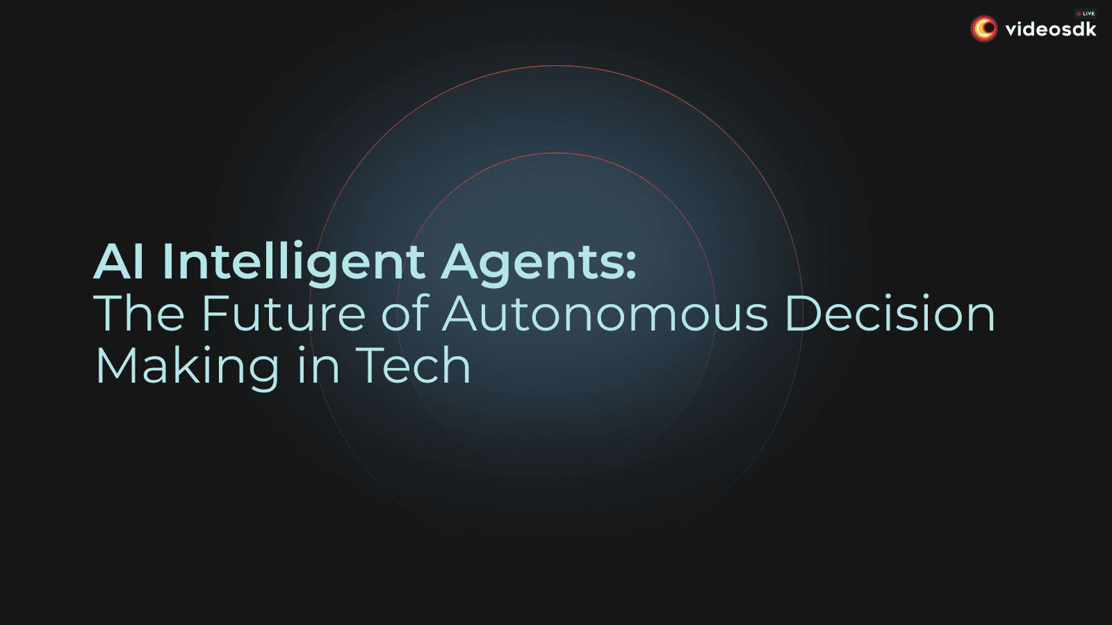 AI Intelligent Agents: The Future of Autonomous Decision-Making in Tech AI Intelligent Agents: The Future of Autonomous Decision-Making in Tech
