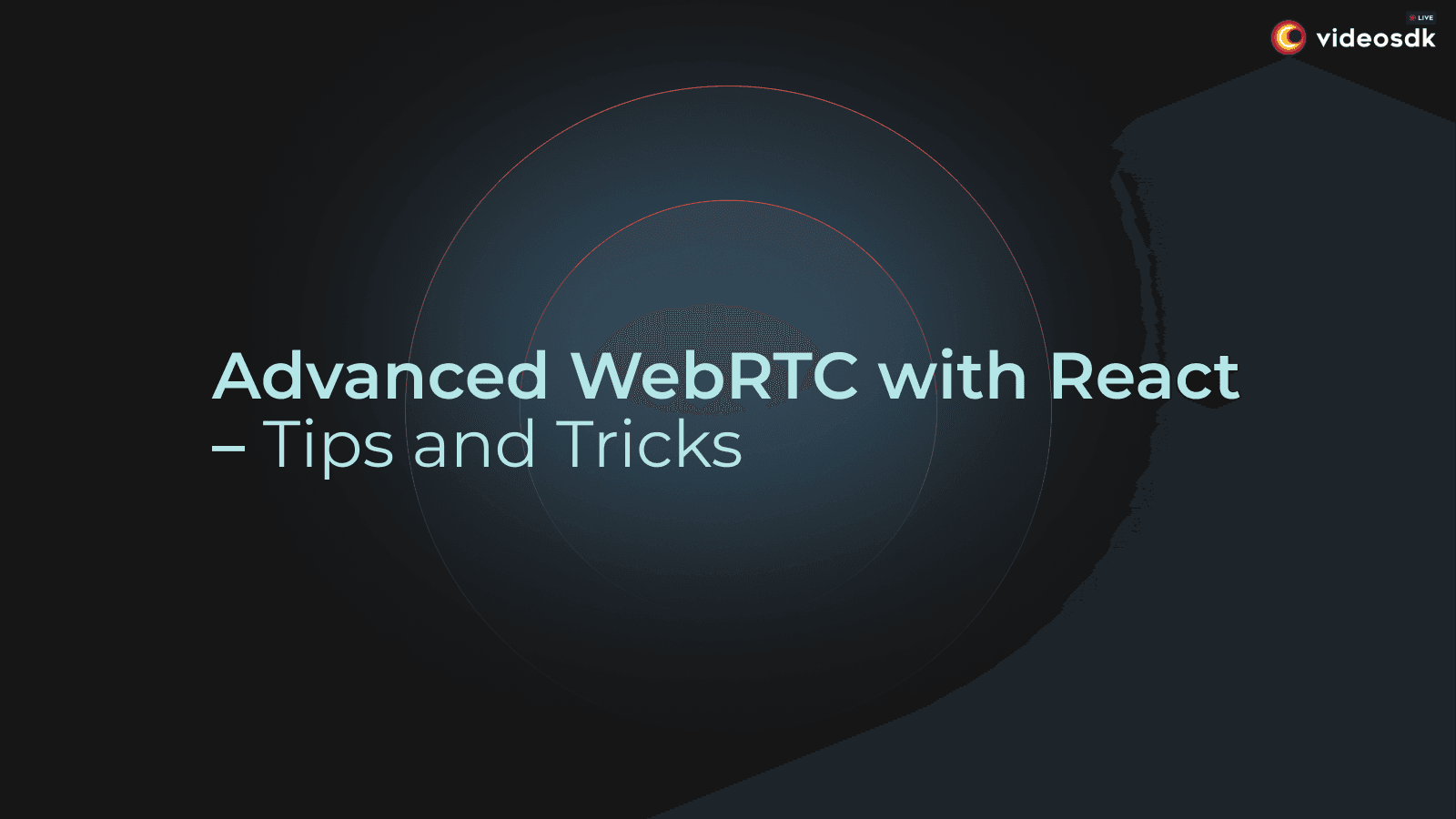 Advanced WebRTC with React – Tips and Tricks Advanced WebRTC with React – Tips and Tricks