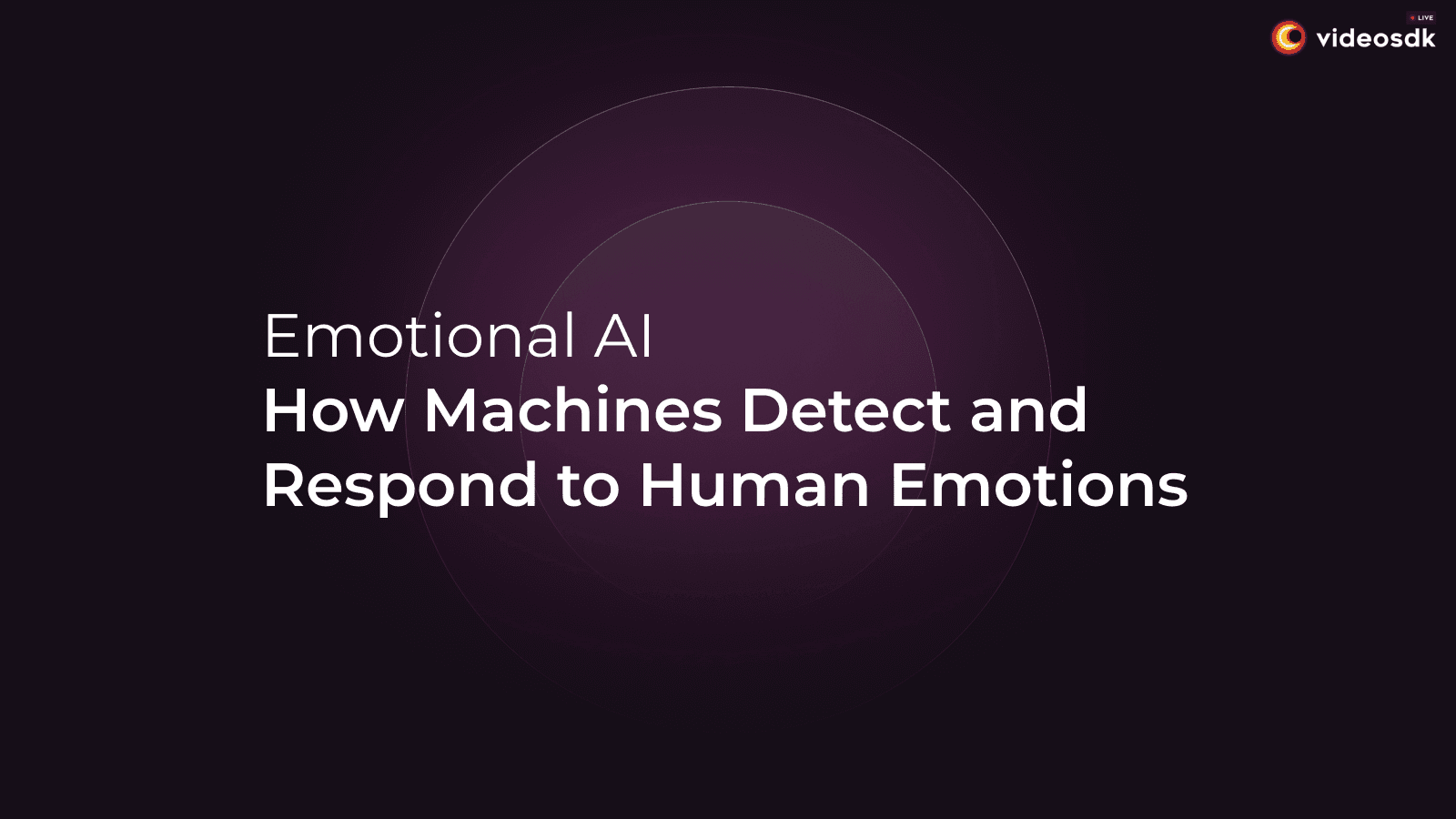 Emotional AI: How Machines Detect and Respond to Human Emotions Emotional AI: How Machines Detect and Respond to Human Emotions