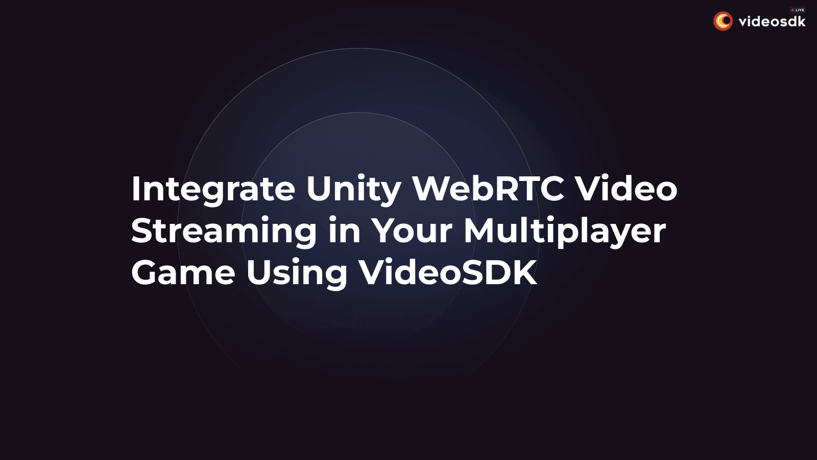 Integrate Unity WebRTC Video Streaming in Your Multiplayer Game Using VideoSDK Integrate Unity WebRTC Video Streaming in Your Multiplayer Game Using VideoSDK