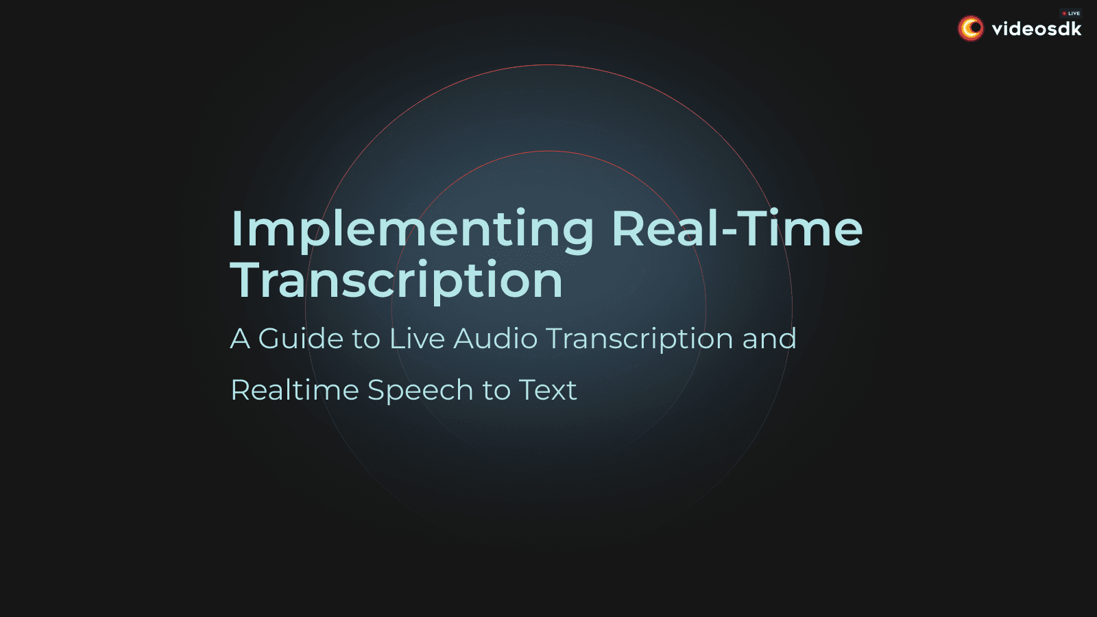 Implementing Real-Time Transcription: A Guide to Live Audio Transcription and Realtime Speech to Text Implementing Real-Time Transcription: A Guide to Live Audio Transcription and Realtime Speech to Text