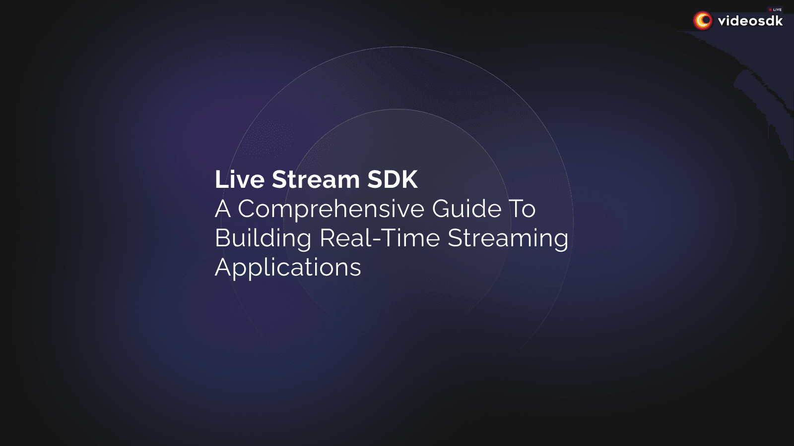 Live Stream SDK: A Comprehensive Guide to Building Real-Time Streaming Applications Live Stream SDK: A Comprehensive Guide to Building Real-Time Streaming Applications