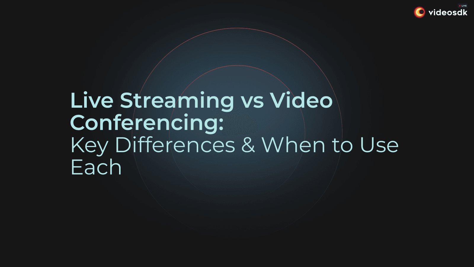 Live Streaming vs Video Conferencing: Key Differences and When to Choose Each Live Streaming vs Video Conferencing: Key Differences and When to Choose Each