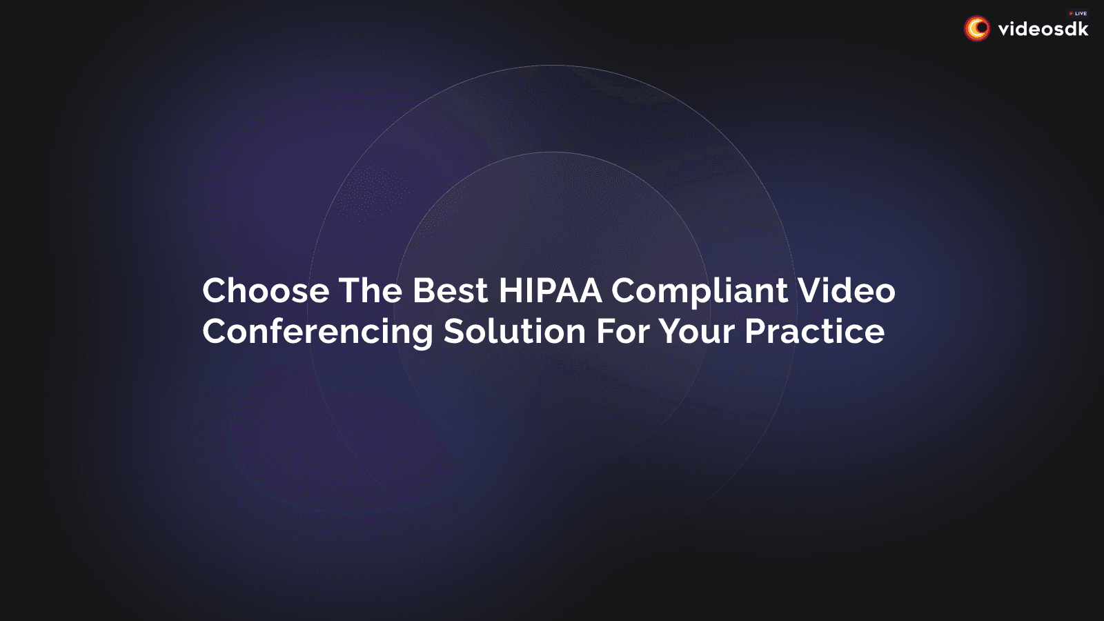 How to Choose the Best HIPAA Compliant Video Conferencing Solution for Your Practice How to Choose the Best HIPAA Compliant Video Conferencing Solution for Your Practice