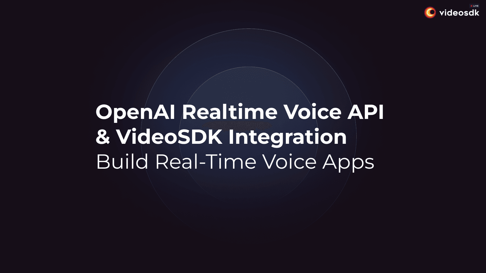 Build Real-Time Voice Apps: OpenAI API & VideoSDK Integration Build Real-Time Voice Apps: OpenAI API & VideoSDK Integration