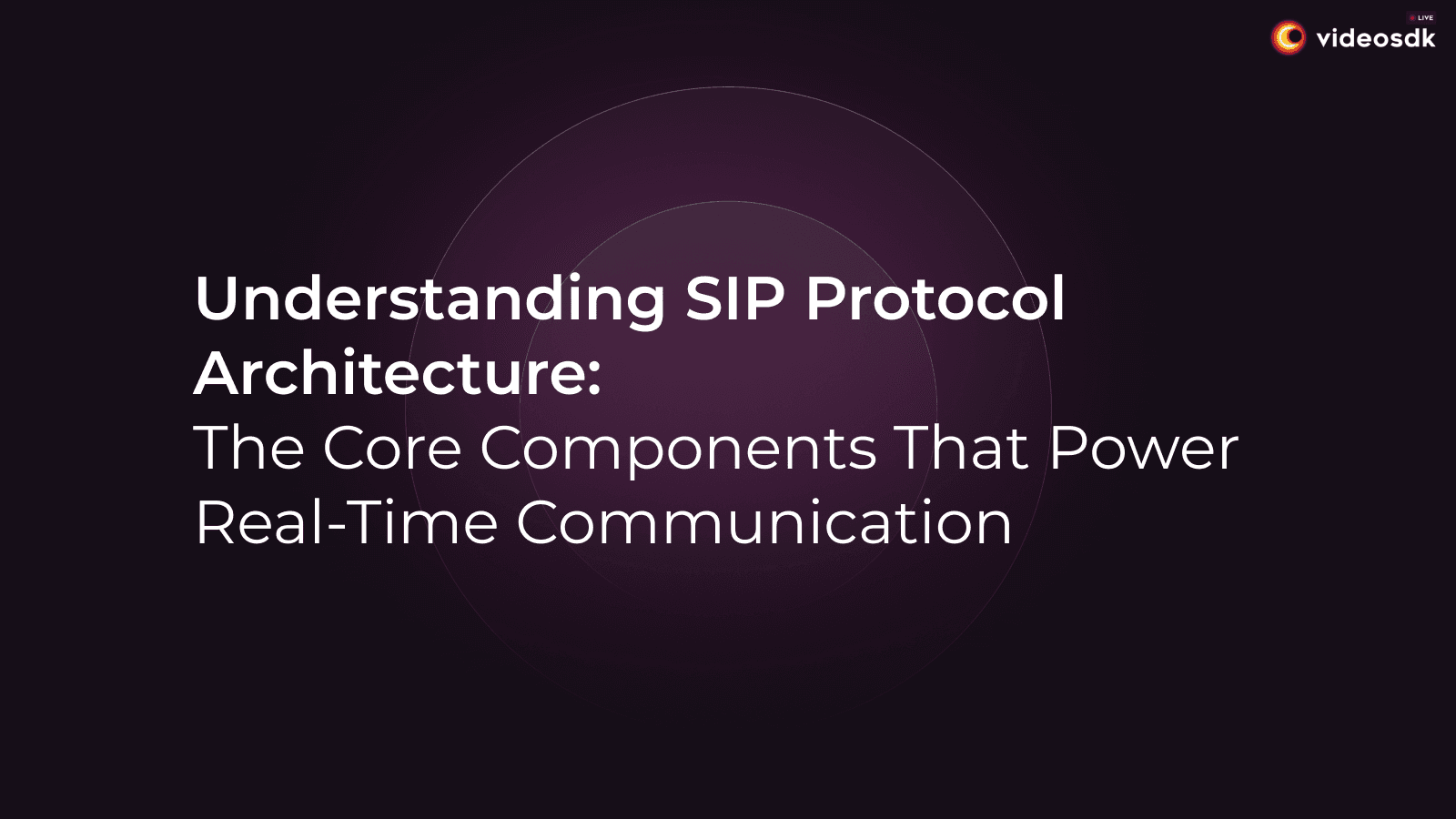 Understanding SIP Protocol Architecture: The Core Components That Power Real-Time Communication Understanding SIP Protocol Architecture: The Core Components That Power Real-Time Communication