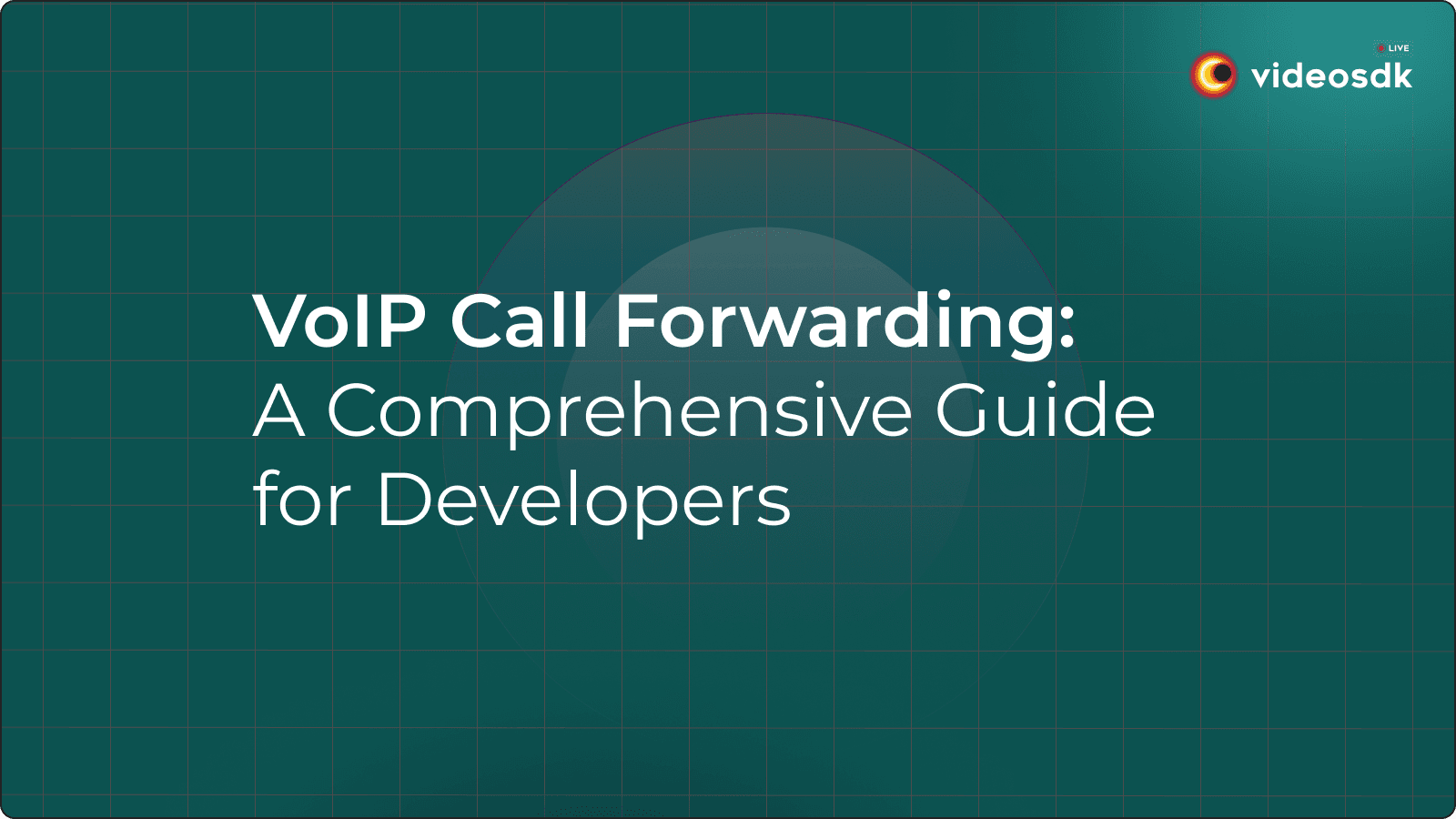 VoIP Call Forwarding: A Comprehensive Guide for Developers VoIP Call Forwarding: A Comprehensive Guide for Developers