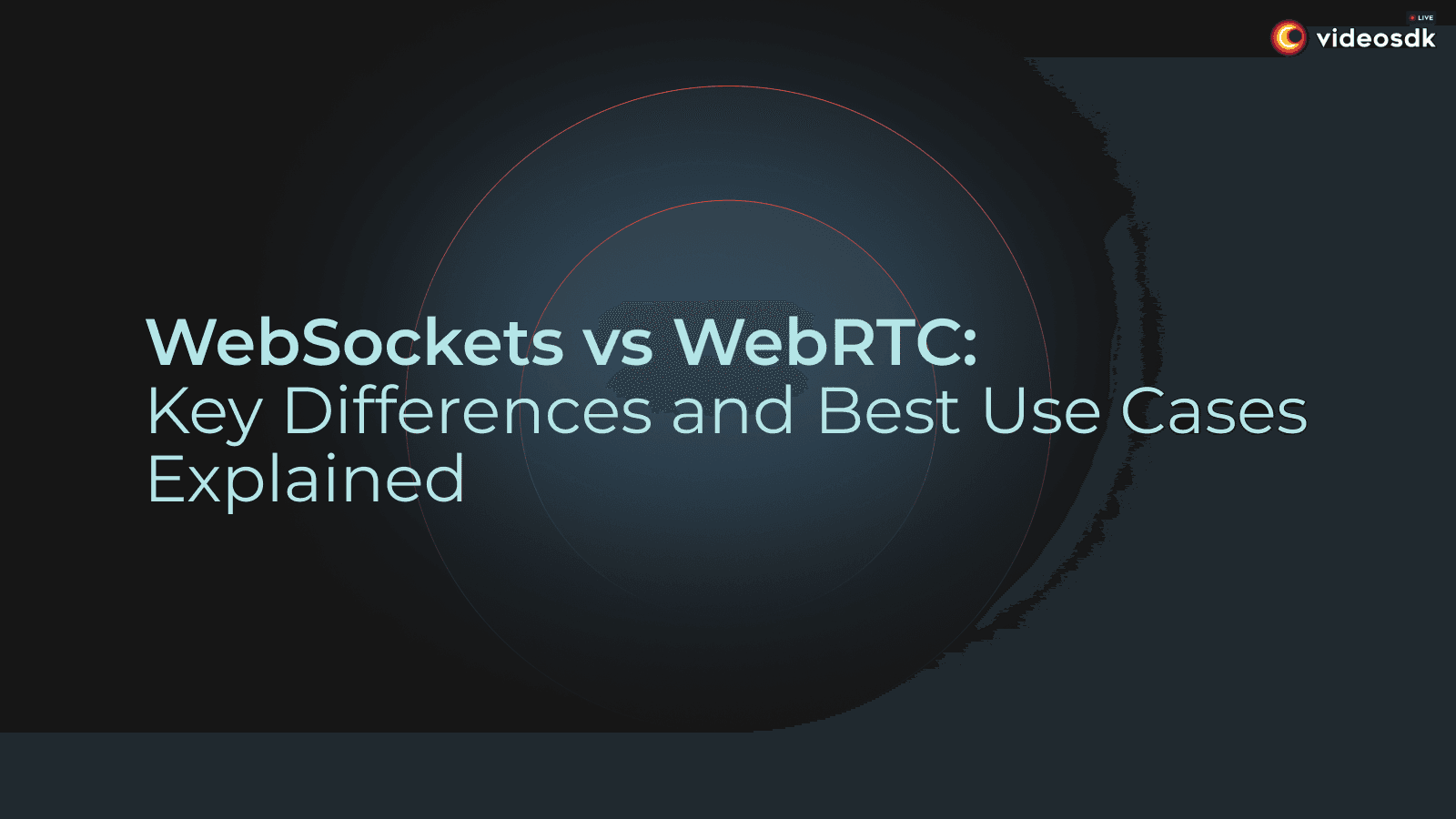 WebSockets vs WebRTC: Understanding the Differences and Use Cases WebSockets vs WebRTC: Understanding the Differences and Use Cases