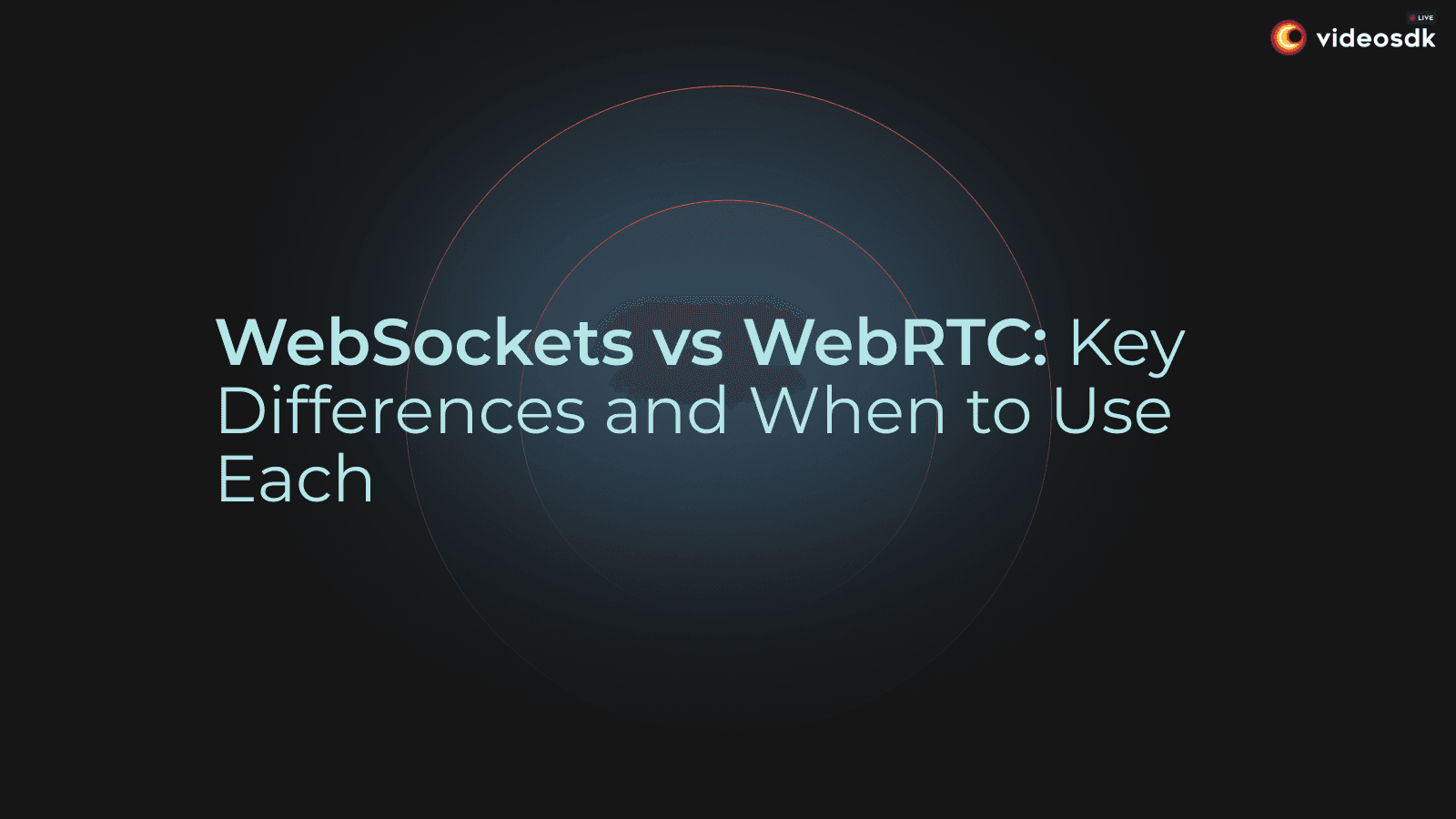 WebSockets vs WebRTC: Understanding the Differences, Use Cases, and When to Choose Each Technology WebSockets vs WebRTC: Understanding the Differences, Use Cases, and When to Choose Each Technology