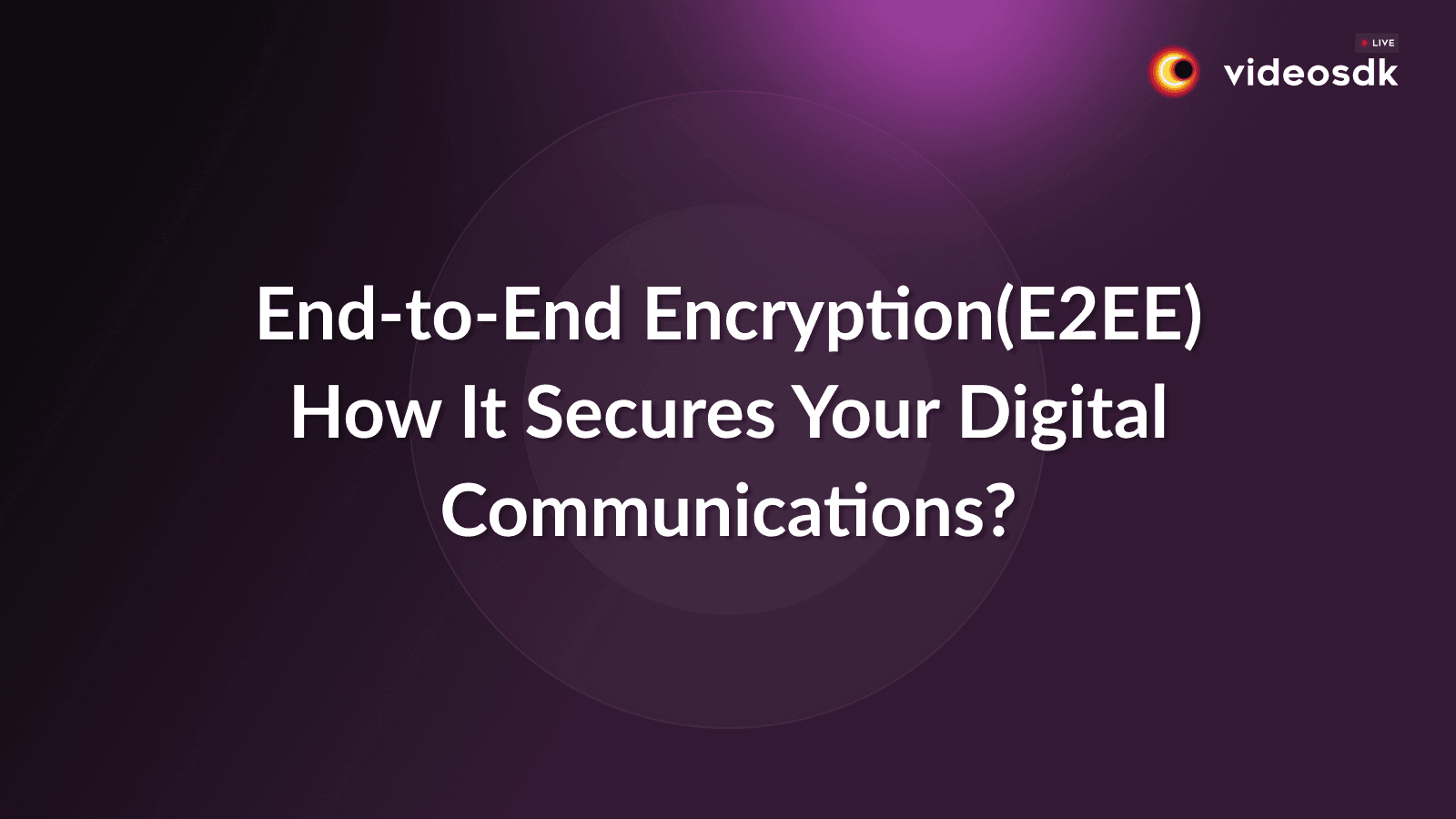 Understanding End-to-End Encryption: How It Secures Your Digital Communications? Understanding End-to-End Encryption: How It Secures Your Digital Communications?
