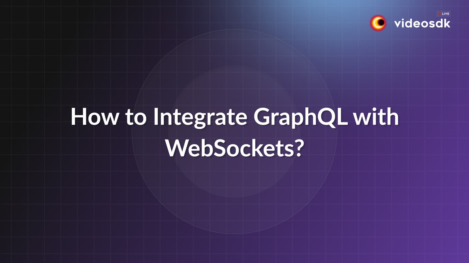 How to Integrate GraphQL with WebSockets? How to Integrate GraphQL with WebSockets?