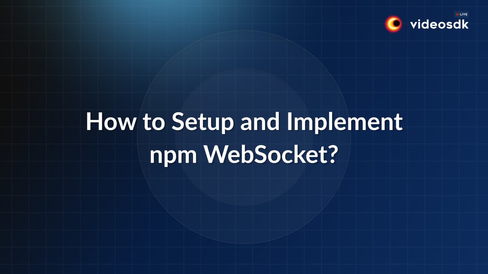 How to Setup and Implement npm WebSocket? How to Setup and Implement npm WebSocket?