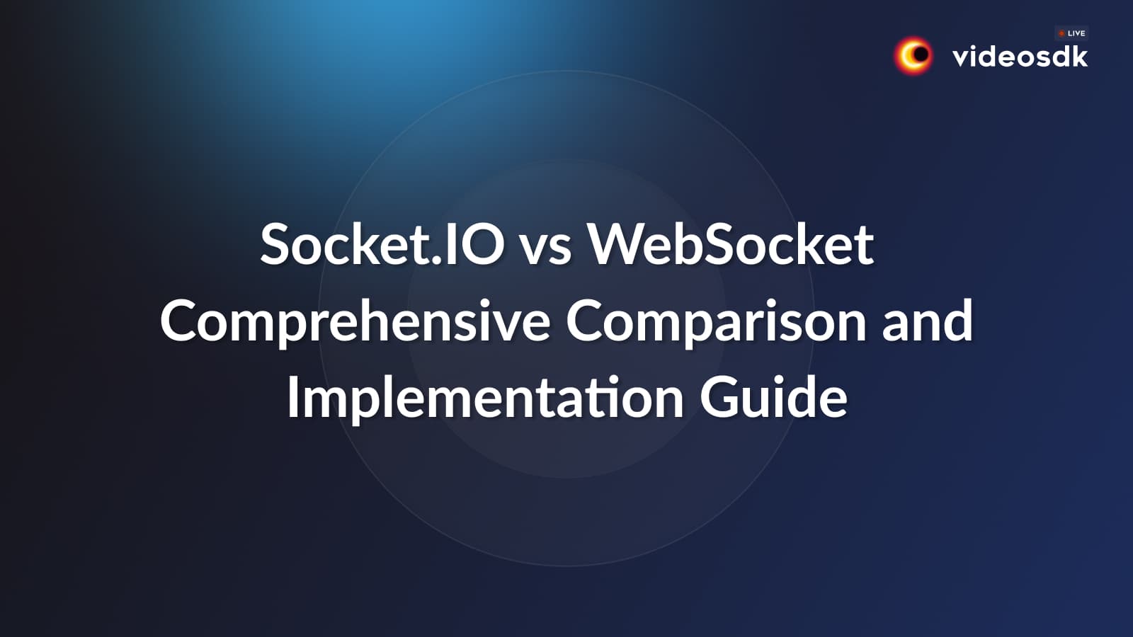 Socket.IO vs WebSocket: Comprehensive Comparison and Implementation Guide Socket.IO vs WebSocket: Comprehensive Comparison and Implementation Guide