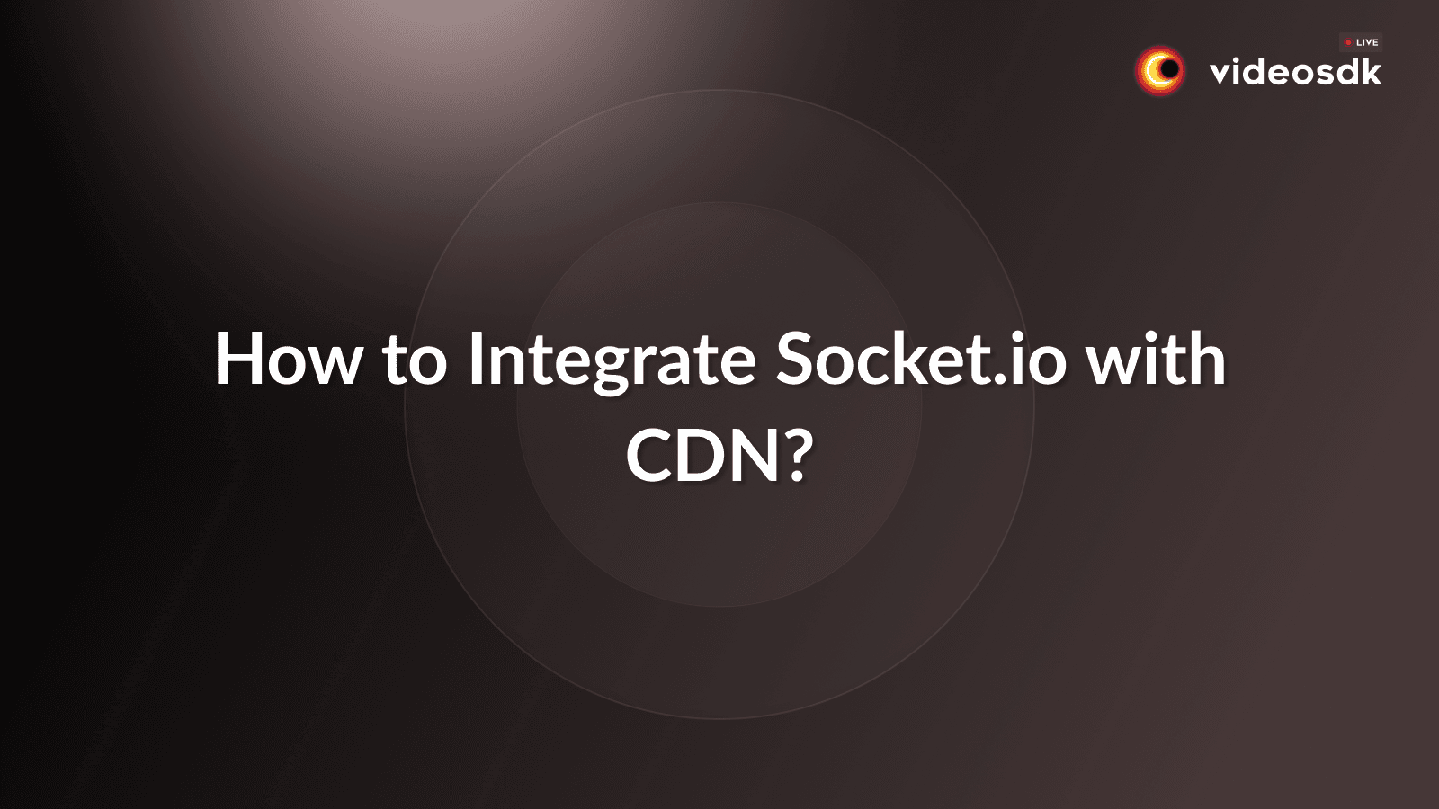 How to Integrate Socket.io with CDN? How to Integrate Socket.io with CDN?