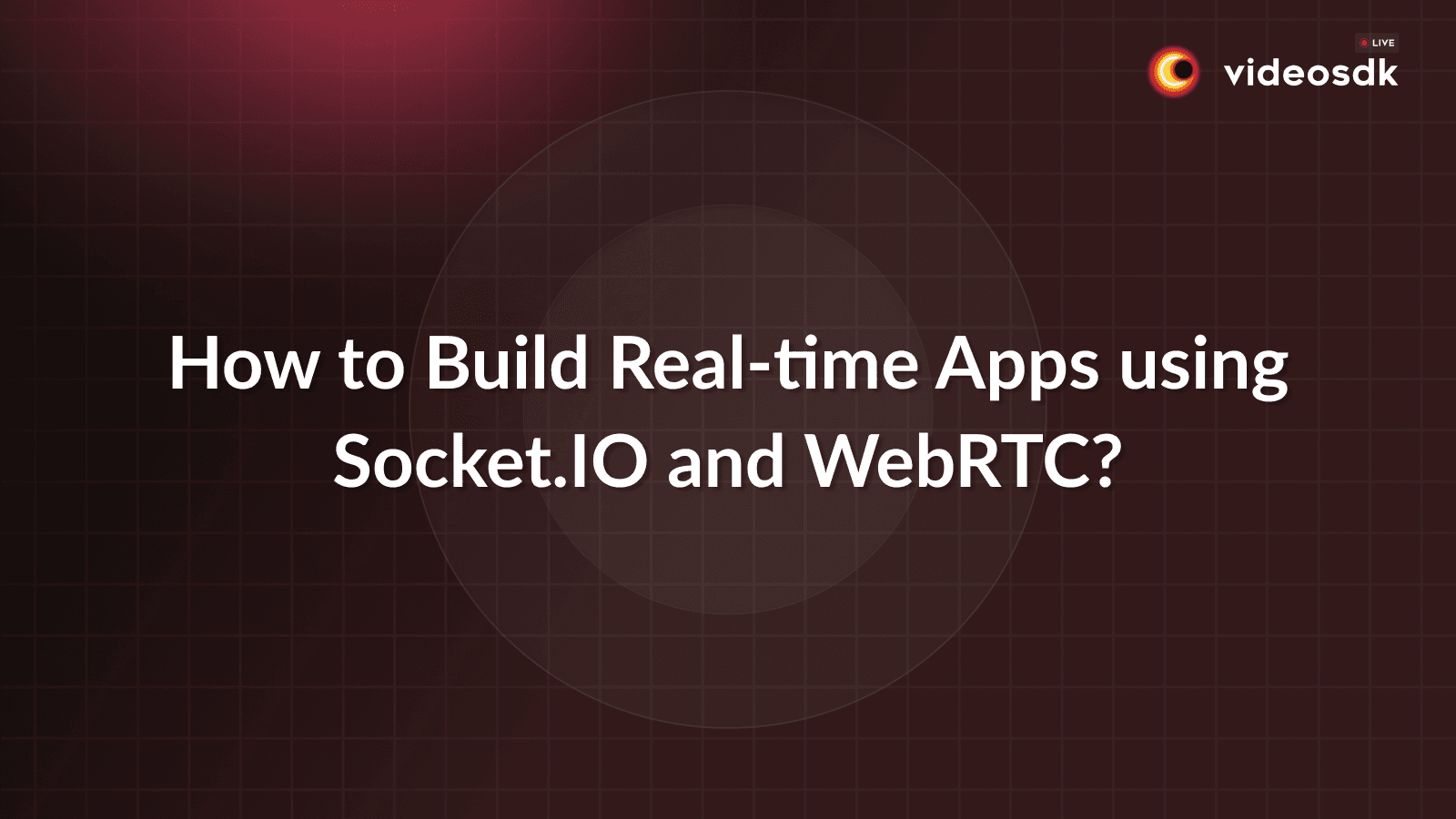 How to Build Real-time Apps using Socket.IO and WebRTC? How to Build Real-time Apps using Socket.IO and WebRTC?