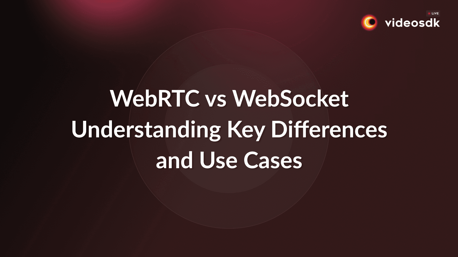 WebRTC vs WebSocket: Understanding the Key Differences WebRTC vs WebSocket: Understanding the Key Differences