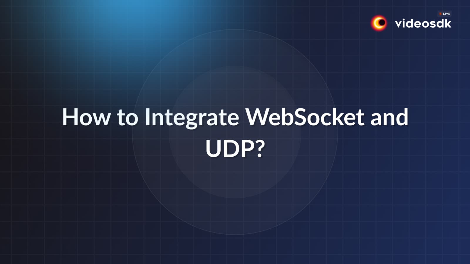 How to Integrate WebSocket and UDP in Real-Time Communication? How to Integrate WebSocket and UDP in Real-Time Communication?