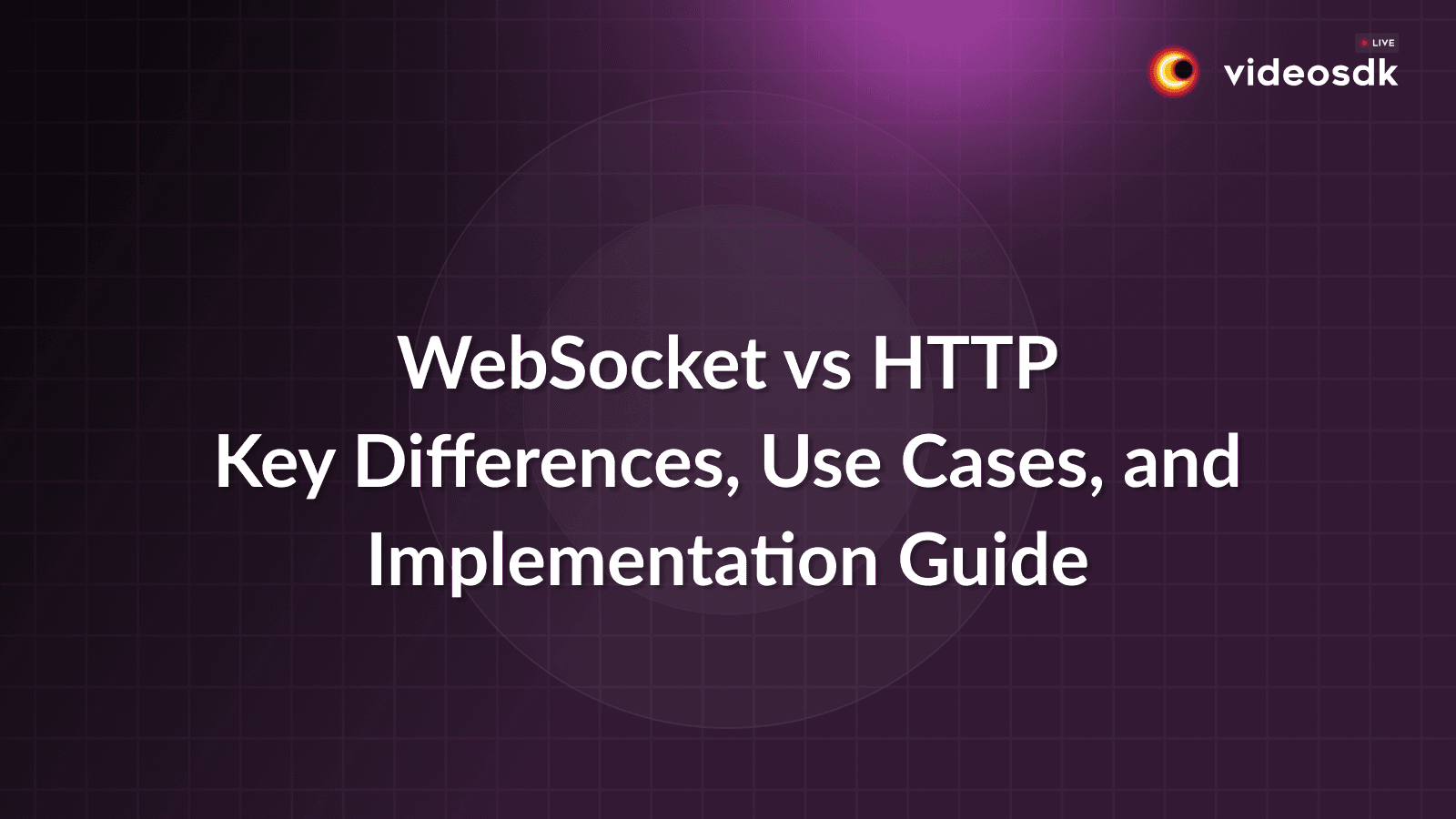 WebSocket vs HTTP: Key Differences, Use Cases, and Implementation Guide WebSocket vs HTTP: Key Differences, Use Cases, and Implementation Guide