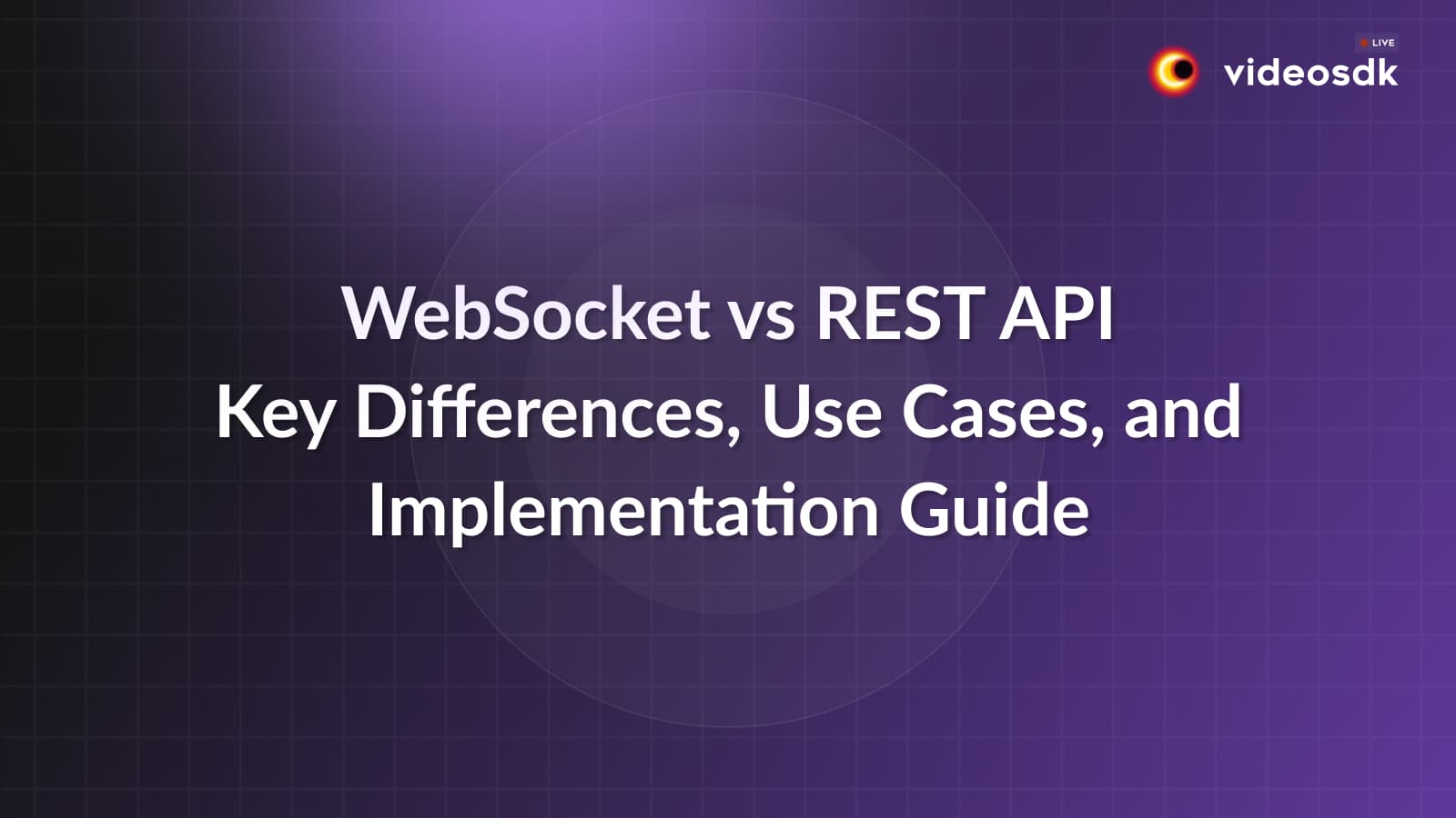 WebSocket vs REST API: Key Differences, Use Cases, and Implementation Guide WebSocket vs REST API: Key Differences, Use Cases, and Implementation Guide